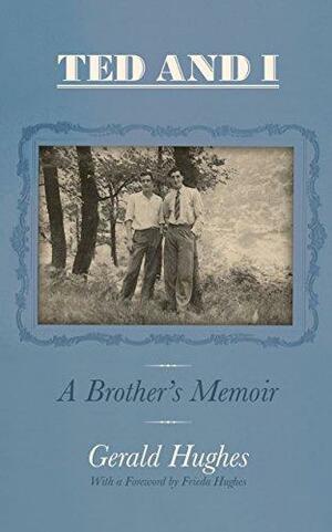 Ted and I: A Brother's Memoir. Gerald Hughes by Gerald Hughes