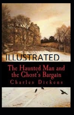 The Haunted Man and the Ghost's Bargain Illustrated by Charles Dickens