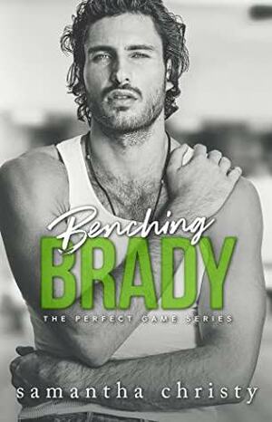 Benching Brady by Samantha Christy