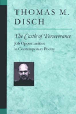 The Castle of Perseverance: Job Opportunities in Contemporary Poetry by Thomas M. Disch