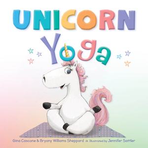 Unicorn Yoga by Bryony Williams Sheppard, Gina Cascone