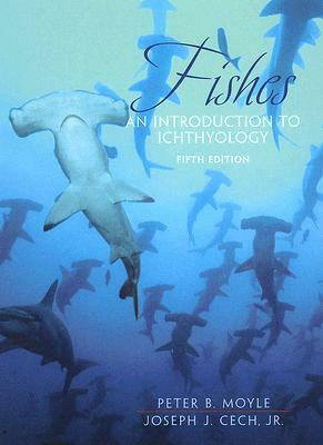 Fishes: An Introduction to Ichthyology by Joseph Cech, Peter Moyle