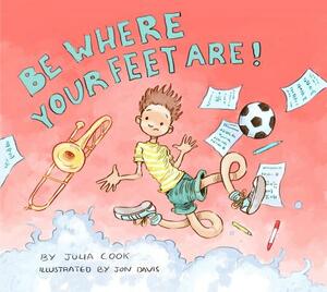 Be Where Your Feet Are! by Julia Cook