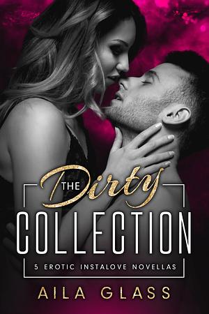 The Dirty Collection by Aila Glass