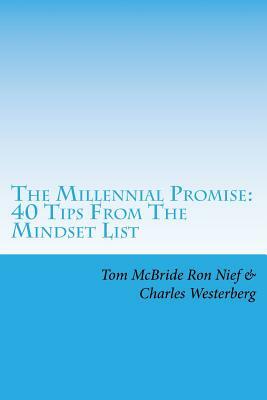 The Millennial Promise: 40 Tips From The Mindset List by Ron Nief, Charles Westerberg, Tom McBride