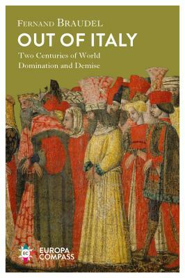 Out of Italy: Two Centuries of World Domination and Demise by Fernand Braudel
