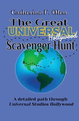 The Great Universal Studios Hollywood Scavenger Hunt: A Detailed Path through Universal Studios Hollywood by Catherine F. Olen
