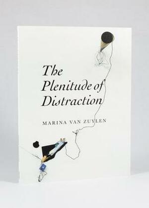 The Plenitude of Distraction by Marina van Zuylen