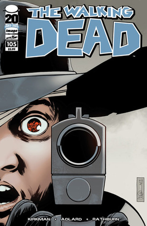 The Walking Dead, Issue #105 by Charlie Adlard, Cliff Rathburn, Robert Kirkman