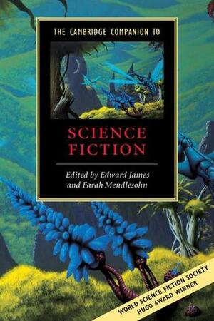 The Cambridge Companion to Science Fiction by Helen Merrick, Gary K. Wolfe, Wendy Pearson, Mark Bould, Andrew M. Butler, Farah Mendlesohn, Joan Slonczewski, Michael M. Levy, James E. Gunn, Brian Stableford, Gwyneth Jones, Gary Westfahl, John Clute, Andy Duncan, Jr, Edward James, Istvan Csicsery-Ronay, Kathryn Cramer, Elizabeth Anne Leonard, Brian Attebery, Ken McLeod, Veronica Hollinger, Damien Broderick