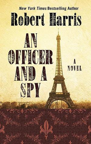 An Officer And A Spy by Robert Harris, Robert Harris