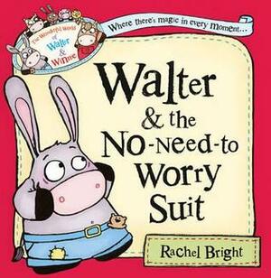 Walter and the No-Need-to-Worry Suit (The Wonderful World of Walter and Winnie) by Rachel Bright