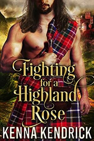 Fighting For A Highland Rose by Kenna Kendrick