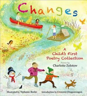 Changes: A Child's First Poetry Collection by Charlotte Zolotow, Tiphanie Beeke, Crescent Dragonwagon