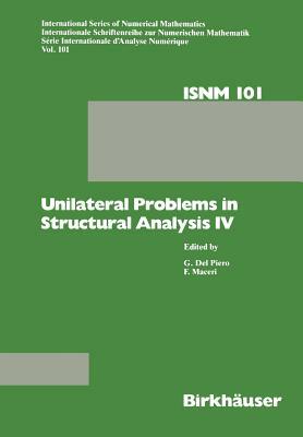 Unilateral Problems in Structural Analysis IV: Proceedings of the Fourth Meeting on Unilateral Problems in Structural Analysis, Capri, June 14-16, 198 by Delpiero, Piero, Franco Maceri