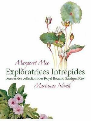 Margaret Mee and Marianne North: their intrepid explorations and paintings by Ruth L.A. Stiff, Laura Ponsonby