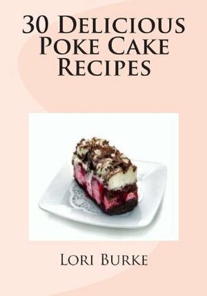 30 Delicious Poke Cake Recipes by Lori Burke