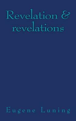 Revelation & revelations: 2001-2010 by Eugene Luning