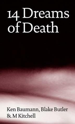 14 Dreams of Death by M Kitchell, Blake Butler, Ken Baumann