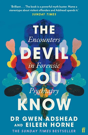 The Devil You Know: Encounters in Forensic Psychiatry by Eileen Horne, Gwen Adshead