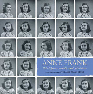 Anne Frank: Her life in words and pictures from the archives of The Anne Frank House by Menno Metselaar, Ruud van der Rol, Arnold J. Pomerans