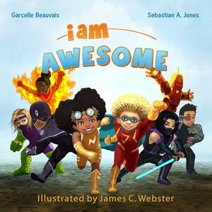 I Am Awesome: I Am Book #003 by Sebastian A. Jones, Garcelle Beauvais