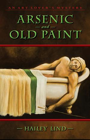 Arsenic and Old Paint: An Art Lovers's Mystery by Hailey Lind, Juliet Blackwell