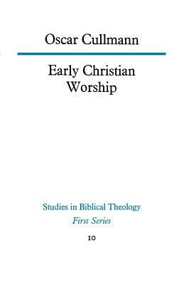 Early Christian Worship by Oscar Cullmann