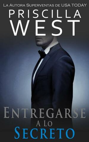 Entregarse a lo Secreto by Priscilla West