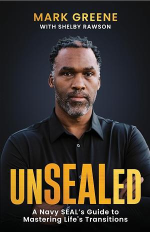 Unsealed: A Navy SEAL's Guide to Mastering Life's Transitions by Mark Greene