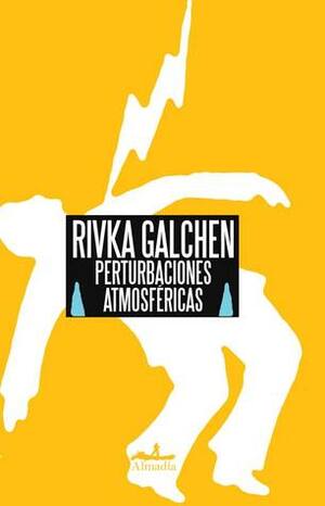 Perturbaciones atmosféricas by Rivka Galchen