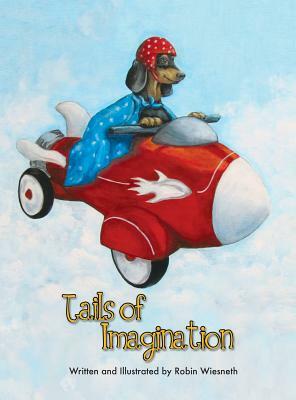 Tails of Imagination: Ordinary Pets, Extraordinary Adventures by Robin Wiesneth