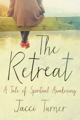 The Retreat: A Tale of Spiritual Awakening by Jacci Turner