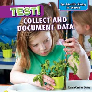 Test!: Collect and Document Data by Emma Carlson Berne