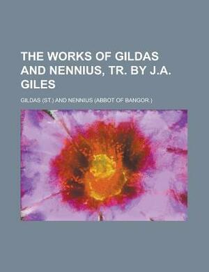 The Works of Gildas and Nennius by Nennius, John Allen Giles, Gildas