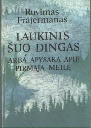 Laukinis šuo Dingas, arba apysaka apie pirmąją meilę by Ruvimas Frajermanas, Ruvim Fraerman