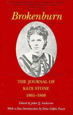 Brokenburn: The Journal of Kate Stone, 1861--1868 by Kate Stone, John Q. Anderson