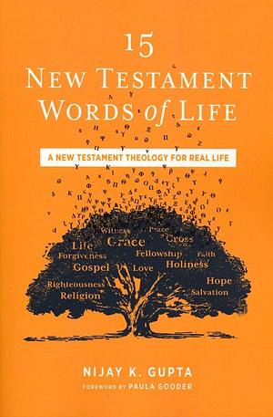 15 New Testament Words of Life: A New Testament Theology for Real Life by Nijay K. Gupta