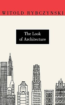The Look of Architecture by Witold Rybczynski