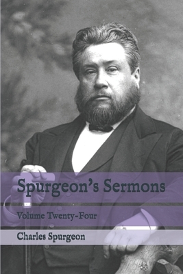 Spurgeon's Sermons: Volume Twenty-Four by Charles Spurgeon