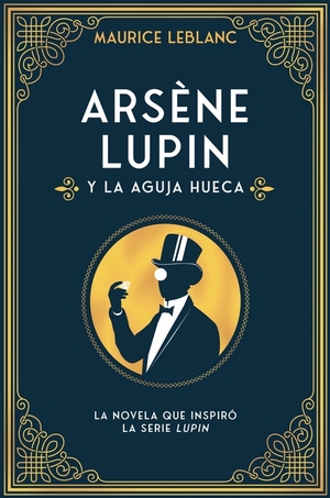 Arsène Lupin y la aguja hueca: Nueva edición con motivo de la exitosa serie de Netflix by Maurice Leblanc