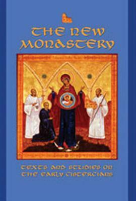 The New Monastery, Volume 60: Texts and Studies on the Earliest Cistercians by 