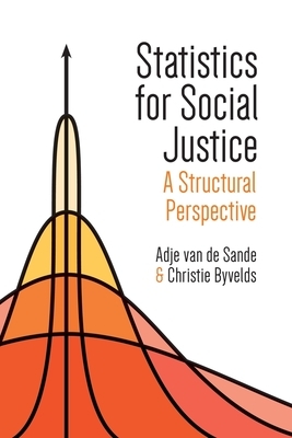 Statistics for Social Justice: A Structural Perspective by Christie Byvelds, Adje Van de Sande