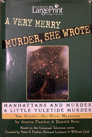 A Very Merry Murder, She Wrote: Manhattans And Murder; A Little Yuletide Murder (2-in-1) by Donald Bain, Jessica Fletcher