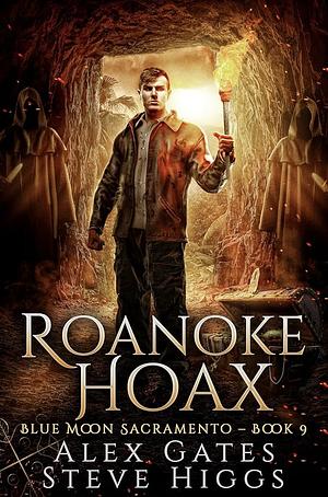 Roanoke Hoax: Blue Moon Investigations Sacramento Book 9 by Steve Higgs, Alex Gates