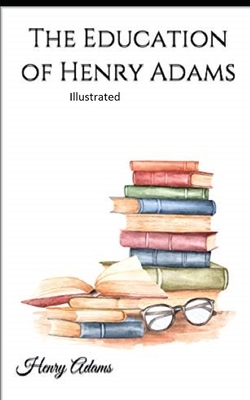 The Education of Henry Adams Illustrated by Henry Adams