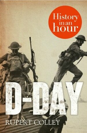 D-Day: History in an Hour by Rupert Colley