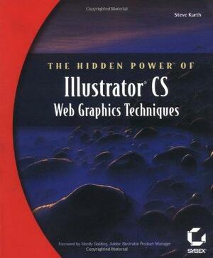 The Hidden Power of Illustrator CS: Web Graphics Techniques by Steve Kurth