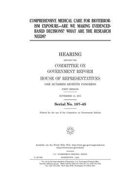 Comprehensive medical care for bioterrorism exposure: are we making evidenced-based decisions?: what are the research needs by Committee on Government Reform (house), United St Congress, United States House of Representatives