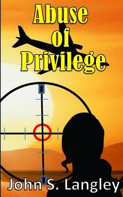 Abuse of Privilege by John S. Langley